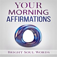 Your Morning Affirmations by Words, Bright Soul